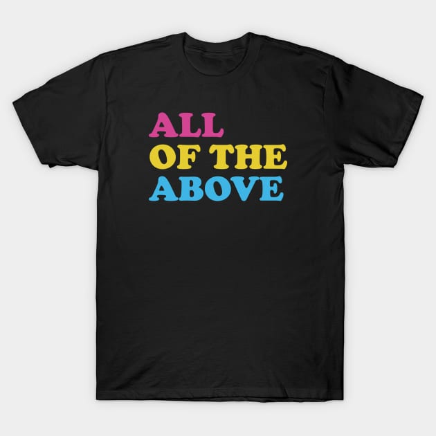 All of the Above Pansexual Pride Proud Pan Funny LGBTQ T-Shirt by Kiwi Queen